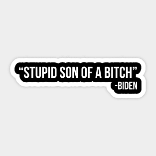 Stupid Son of a Bitch - Biden Sticker